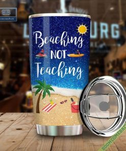 beaching not teaching life is better at the beach tumbler cup 3 8CP95