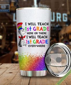 dr seuss i will teach 1st grade here or there or everywhere tumbler cup 3 696ES