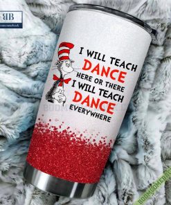 dr seuss i will teach dance here or there or everywhere tumbler cup 3 FZPqX