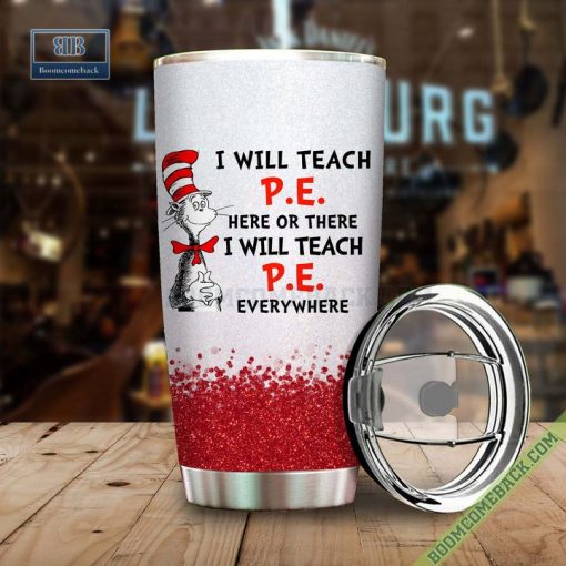 Dr. Seuss I Will Teach Physical Education Here Or There Or Everywhere Tumbler Cup