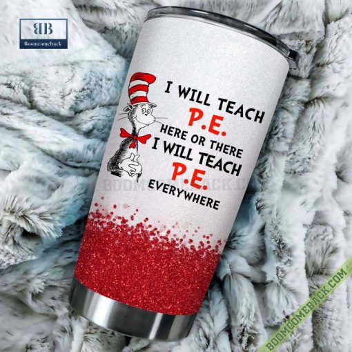Dr. Seuss I Will Teach Physical Education Here Or There Or Everywhere Tumbler Cup