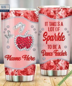 Personalize It Takes A Lot Of Sparkle To Be A Dance Teacher Tumbler Cup