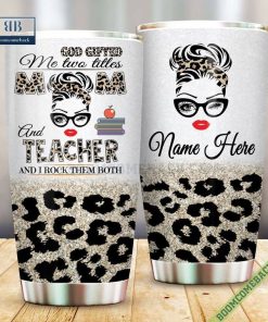 Personalized God Gifted Me Two Titles Mom and Teacher And I Rock Them Both Tumbler Cup