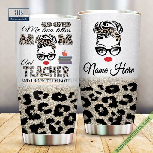 Personalized God Gifted Me Two Titles Mom and Teacher And I Rock Them Both Tumbler Cup