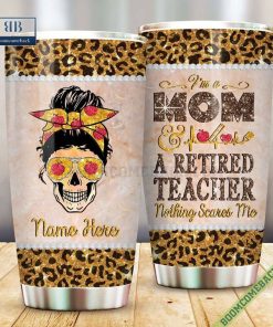 Personalized I’m A Mom And A Retired Teacher Nothing Scares Me Tumbler Cup