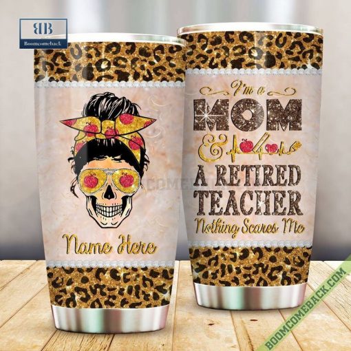Personalized I’m A Mom And A Retired Teacher Nothing Scares Me Tumbler Cup
