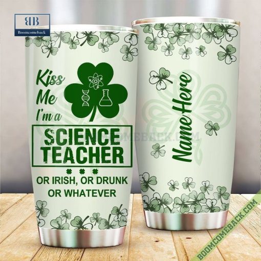 Personalized Kiss Me I’m A Science Teacher Or Irish Or Drunk Or Whatever Tumbler Cup