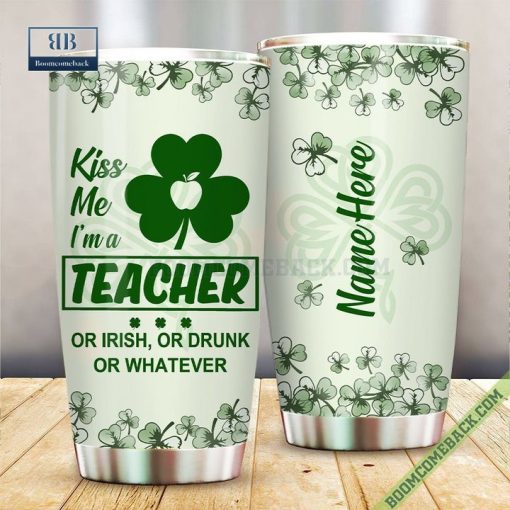 Personalized Kiss Me I’m A Teacher Or Irish Or Drunk Or Whatever Tumbler Cup