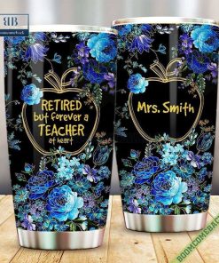 Personalized Retired But Forever A Teacher At Heart Tumbler Cup