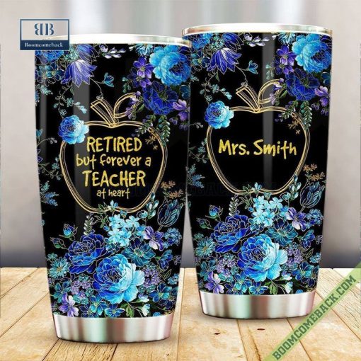 Personalized Retired But Forever A Teacher At Heart Tumbler Cup