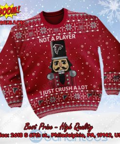 Atlanta Falcons Nutcracker Not A Player I Just Crush Alot Ugly Christmas Sweater