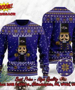 Baltimore Ravens Nutcracker Not A Player I Just Crush Alot Ugly Christmas Sweater