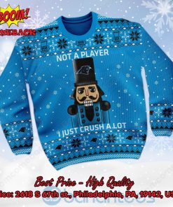 Carolina Panthers Nutcracker Not A Player I Just Crush Alot Ugly Christmas Sweater
