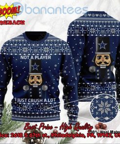 Dallas Cowboys Nutcracker Not A Player I Just Crush Alot Ugly Christmas Sweater