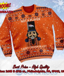 denver broncos nutcracker not a player i just crush alot ugly christmas sweater 2 jif8r