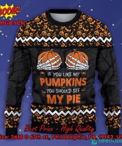 if you like my pumpkins you should see my pie halloween ugly christmas sweater 2 2Bdv9