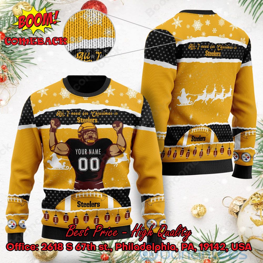 Pittsburgh Steelers All I Need For Christmas Is Steelers Custom Name Number Ugly Christmas Sweater