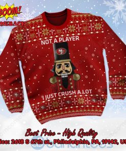 san francisco 49ers nutcracker not a player i just crush alot ugly christmas sweater 2 qsyvb