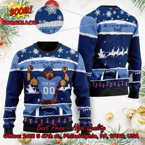Tennessee Titans All I Need For Christmas Is Titans Custom Name Number Ugly Christmas Sweater