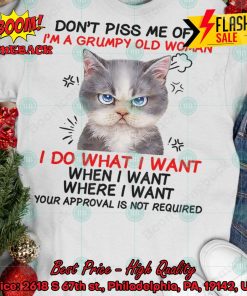 Cat Don’t Piss Me Off I’m A Grumpy Old Woman I Do What I Want T-shirt