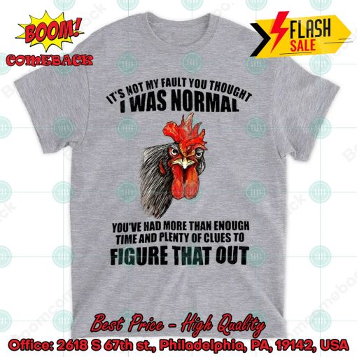 Chicken It’s Not My Fault You Thought I Was Normal T-shirt