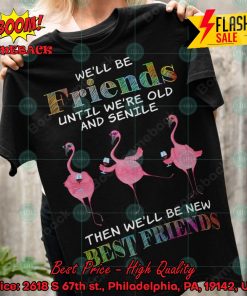 Flamingo We’ll Be Friends Until We’re Old And Senile T-shirt