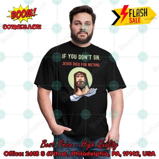 If You Don’t Sin Jesus Died For Nothing T-shirt