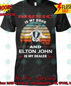 Music Is My Drug And Elton John Is My Dealer T-shirt