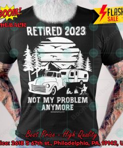 Retired 2023 Not My Problem Anymore T-shirt
