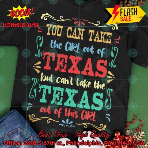 You Can Take A Girl Out Of Texas But Can’t Take The Texas Out Of This Girl T-shirt