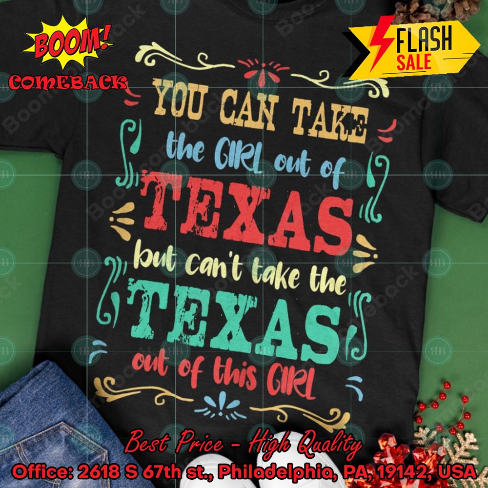 You Can Take A Girl Out Of Texas But Can't Take The Texas Out Of This Girl T-shirt