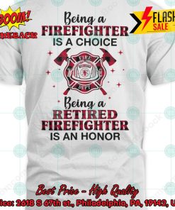 Being A Firefighter Is A Choice Being A Retired Firefighter Is An Honor T-shirt