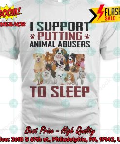 Dogs I Support Putting Animal Abusers To Sleep T-shirt