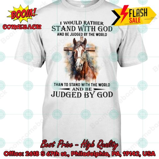 Horse I Would Rather Stand With God And Be Judged By The World T-shirt
