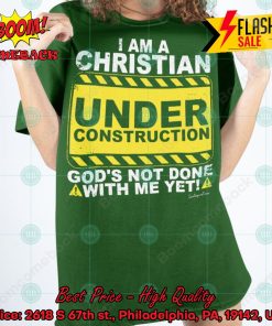 I Am A Christian Under Constuction God’s Not Done With Me Yet T-shirt