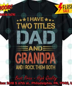 I Have Two Titles Dad And Grandpa And I Rock Them Both T-shirt