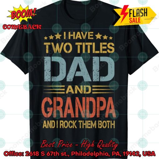 I Have Two Titles Dad And Grandpa And I Rock Them Both T-shirt