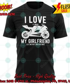 I Love It When My Girlfriend Lets Me Buy Another Bike Motorbike T-shirt