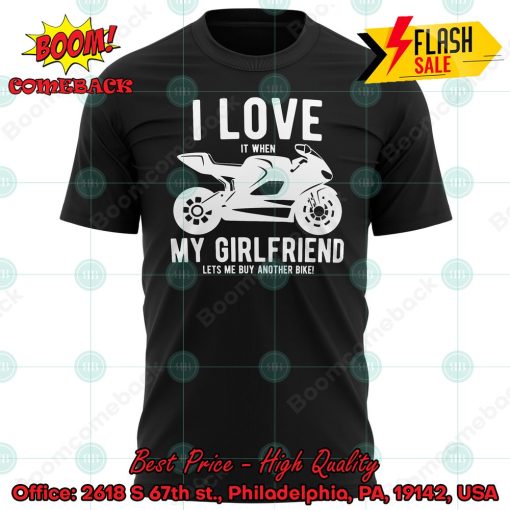 I Love It When My Girlfriend Lets Me Buy Another Bike Motorbike T-shirt