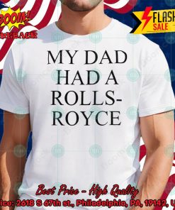 My Dad Had A Rolls-Royce T-shirt