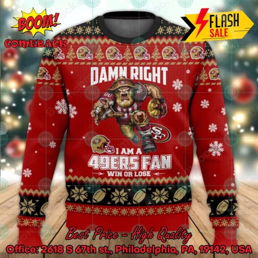 NFL San Francisco 49ers Damn Right I Am A 49ers Fan Win Or Lose Ugly Christmas Sweater