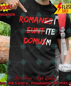 Romanes Eunt Domus Romani Ite Domum T-shirt