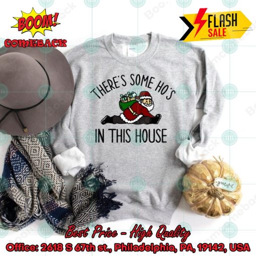 Santa There’s Some Ho’s In This House Sweatshirt