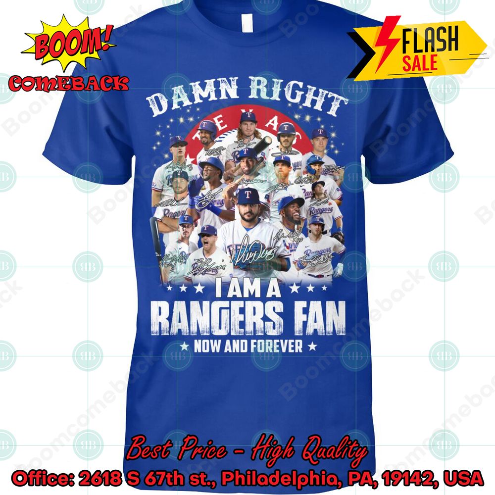 Texas Rangers Damn Right I Am A Rangers Fan Now And Forever T-shirt