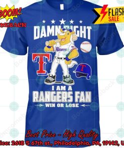 Texas Rangers Mascot Damn Right I Am  A Rangers Fan Win Or Lose T-shirt