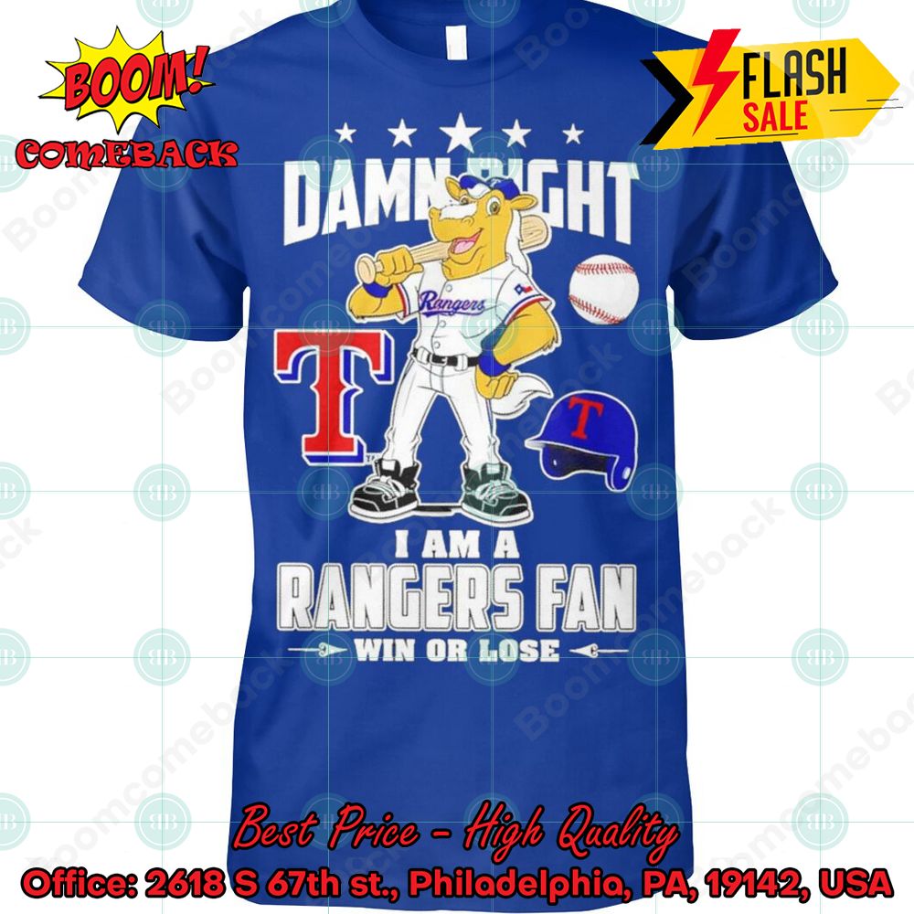 Texas Rangers Mascot Damn Right I Am A Rangers Fan Win Or Lose T-shirt