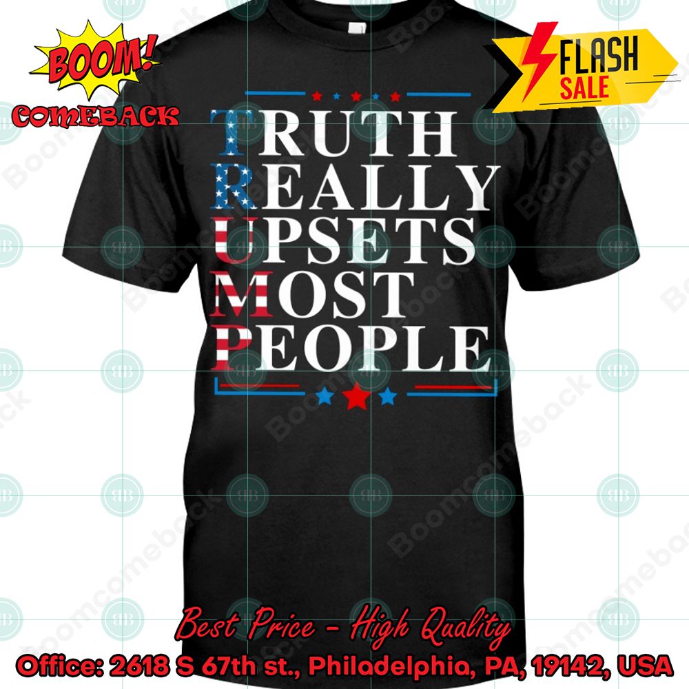 Trump Truth Really Upsets Most People T-shirt