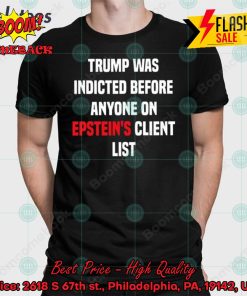 Trump Was Indicted Before Anyone On Epstein’s Client List Joel Bauman Shirt