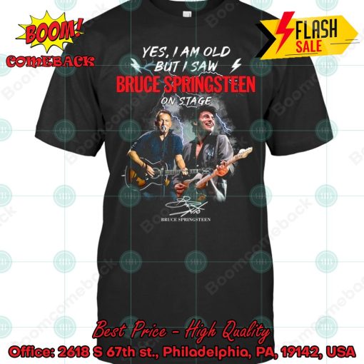 Yes I Am Old But I Saw Bruce Springsteen On Stage T-shirt