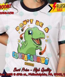 Don’t Be A Cuntasaurus Shirt